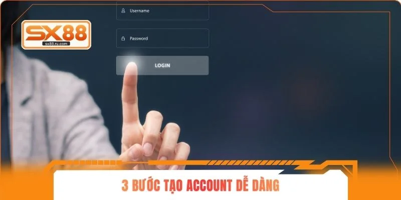 3 bước tạo account dễ dàng