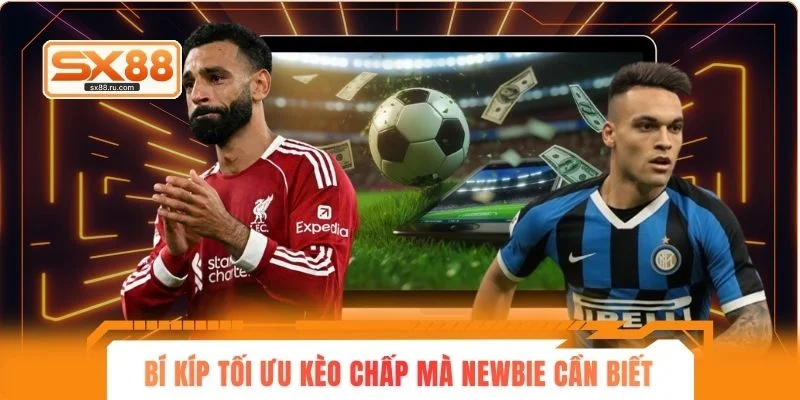 Bí kíp tối ưu kèo chấp mà newbie cần biết
