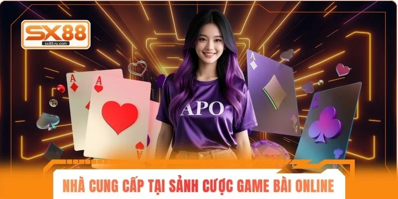 Các nhà cung cấp game tại sảnh cược Game Bài online