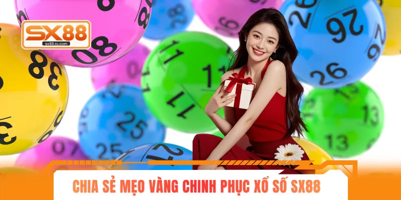 Chia sẻ mẹo vàng chinh phục xổ số SX88