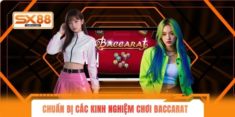 Chuẩn bị các kinh nghiệm chơi Baccarat