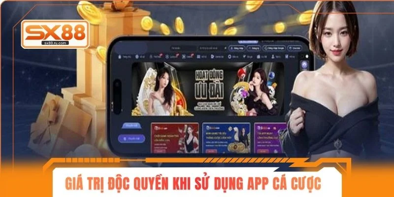 Giá trị độc quyền khi sử dụng app cá cược