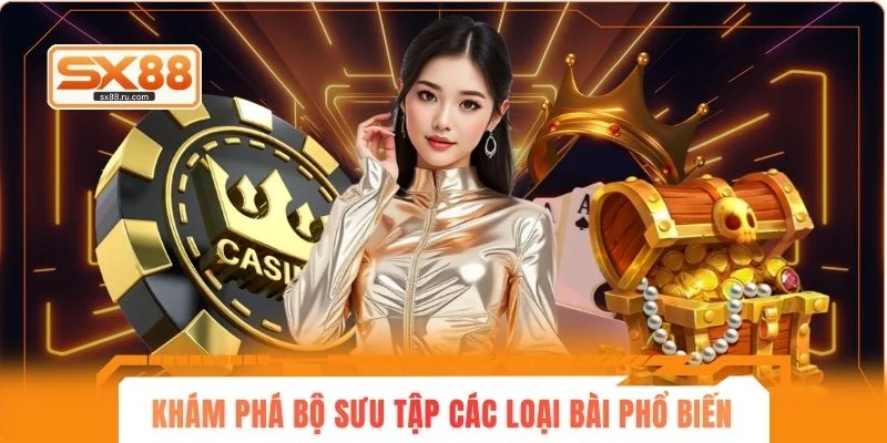 Khám phá bộ sưu tập các loại bài phổ biến