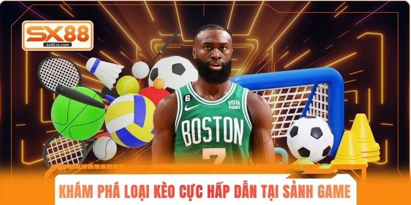 Khám phá một số loại kèo cực hấp dẫn tại sảnh game