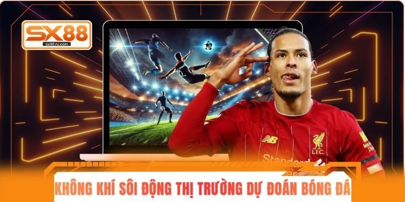 Không khí sôi động của thị trường dự đoán bóng đá