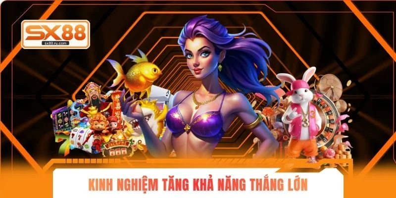 Kinh nghiệm tăng khả năng thắng lớn