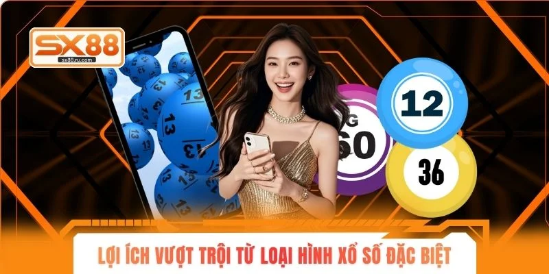 Lợi ích vượt trội từ loại hình xổ số đặc biệt