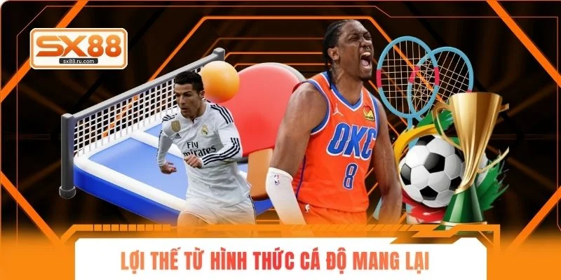 Lợi thế từ hình thức cá độ mang lại