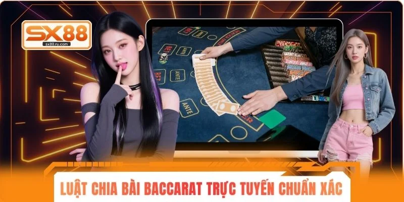 Luật chia bài Baccarat trực tuyến chuẩn xác