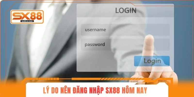 Lý do nên đăng nhập SX88 hôm nay