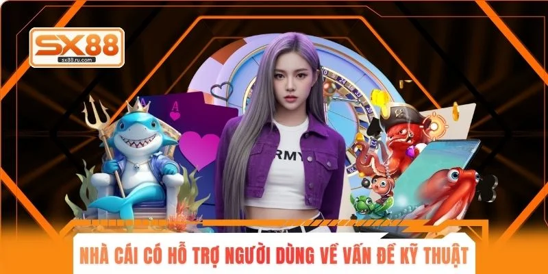 Nhà cái có hỗ trợ người dùng về vấn đề kỹ thuật