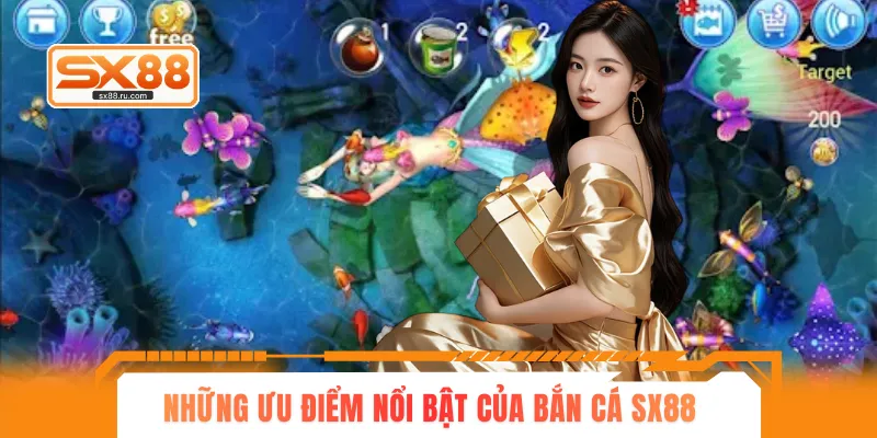 Những ưu điểm nổi bật của bắn cá SX88