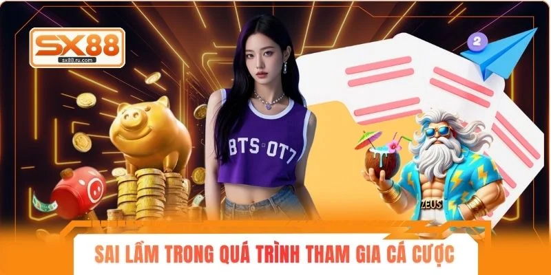 Sai lầm trong quá trình tham gia cá cược