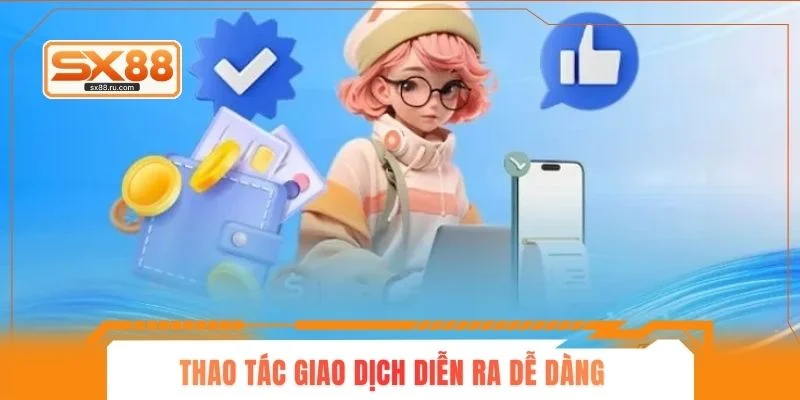 Thao tác giao dịch diễn ra dễ dàng