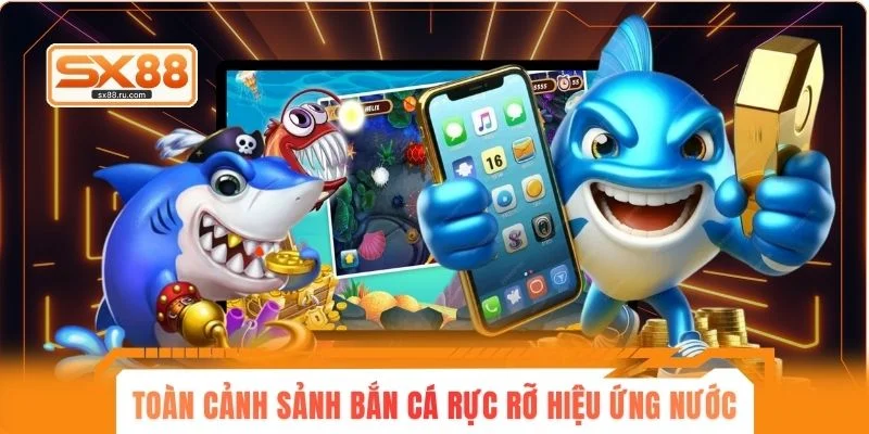 Toàn cảnh sảnh bắn cá rực rỡ hiệu ứng nước