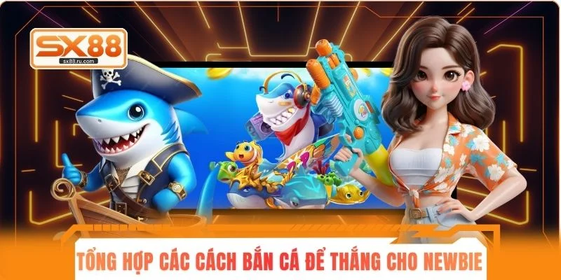 Tổng hợp các cách bắn cá để thắng cho newbie