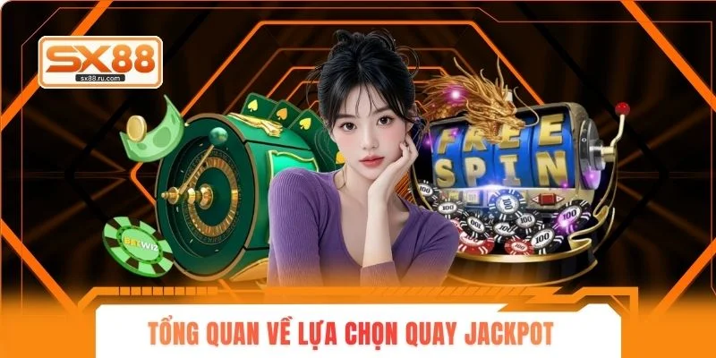 Tổng quan về lựa chọn quay jackpot