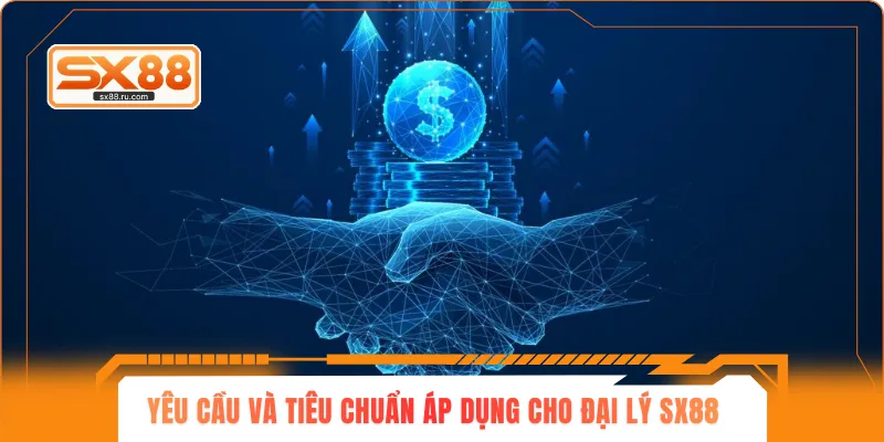 Yêu cầu và tiêu chuẩn áp dụng cho đại lý SX88